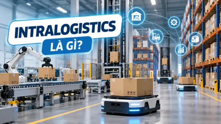Intralogistics là gì? Quy trình và lợi ích của hệ thống