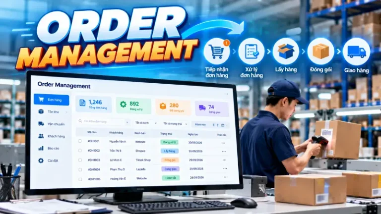 Order management là gì? Cách quản lý đơn hàng hiệu quả